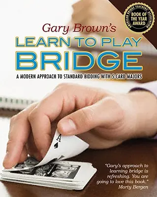Gary Brown's Learn to Play Bridge: Moderný prístup k štandardnému licitovaniu s päťkartovými majormi - Gary Brown's Learn to Play Bridge: A Modern Approach to Standard Bidding with 5-Card Majors