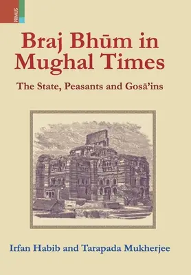 Braj Bhum v mughalských časoch: Štát, roľníci a gosá'ins - Braj Bhum in Mughal Times: The State, Peasants and Gosā'ins