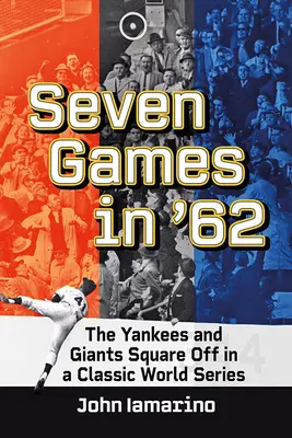 Sedem hier v roku 62: Yankees a Giants sa stretli v klasickej svetovej sérii - Seven Games in '62: The Yankees and Giants Square Off in a Classic World Series