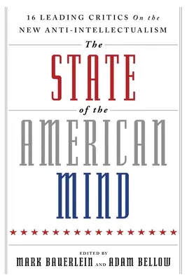 Stav americkej mysle: 16 popredných kritikov o novom antiintelektualizme - The State of the American Mind: 16 Leading Critics on the New Anti-Intellectualism