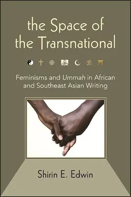 Priestor nadnárodnosti: Feminizmus a umma v africkom a juhovýchodnom ázijskom písaní - The Space of the Transnational: Feminisms and Ummah in African and Southeast Asian Writing