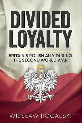 Rozdelená lojalita: Poľský spojenec Veľkej Británie počas druhej svetovej vojny - Divided Loyalty: Britain's Polish Ally During World War II