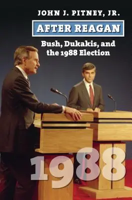 Po Reaganovi: Bush, Dukakis a voľby v roku 1988 - After Reagan: Bush, Dukakis, and the 1988 Election