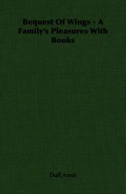 Odkaz krídiel - Rodinné radovánky s knihami - Bequest Of Wings - A Family's Pleasures With Books