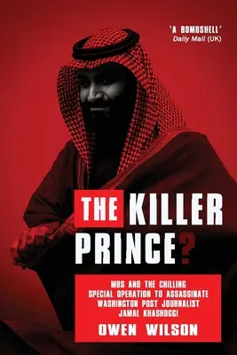Vražedný princ? - Mrazivá špeciálna operácia na zavraždenie novinára Washington Post Džamála Chášukdžího saudskoarabským kráľovským dvorom - Killer Prince? - The Chilling Special Operation to Assassinate Washington Post Journalist Jamal Khashoggi by the Saudi Royal Court