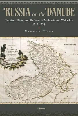 Rusko na Dunaji: 3 Impérium, elity a reformy v Moldavsku a Valašsku v rokoch 1812 - 1834 - Russia on the Danube: Empire, Elites, and Reform in Moldavia and Wallachia, 1812-1834