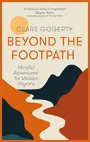 Za chodníkom - Inšpiratívny sprievodca prechádzkami k miestam, ktoré majú zmysel - Beyond the Footpath - An inspiring guide to walking mindfully to places of meaning