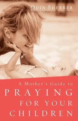 Sprievodca matky modlitbou za svoje deti - Mother's Guide to Praying for Your Children