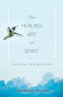 Liečivé umenie ducha: Láska a strata, život a posmrtný život - The Healing Art of Spirit: Love & loss, life & the afterlife