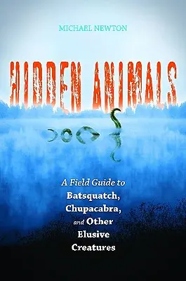 Skryté zvieratá: Záhadné skryté bytosti: terénny sprievodca po netopierom mužovi, čupakabre a iných nepolapiteľných tvoroch - Hidden Animals: A Field Guide to Batsquatch, Chupacabra, and Other Elusive Creatures