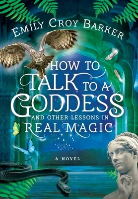 Ako hovoriť s bohyňou a iné lekcie skutočnej mágie - How to Talk to a Goddess and Other Lessons in Real Magic