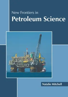 Nové hranice v ropnej vede - New Frontiers in Petroleum Science