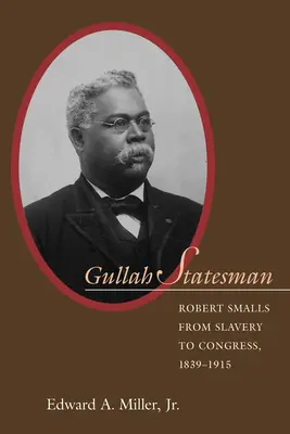 Gullah Statesman: Robert Smalls od otroctva po Kongres, 1839-1915 - Gullah Statesman: Robert Smalls from Slavery to Congress, 1839-1915