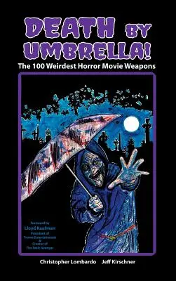 Smrť dáždnikom! 100 najzvláštnejších zbraní hororových filmov (tvrdá väzba) - Death by Umbrella! the 100 Weirdest Horror Movie Weapons (Hardback)
