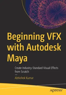 Začiatky VFX s Autodesk Maya: Vytvárajte štandardné vizuálne efekty od nuly - Beginning VFX with Autodesk Maya: Create Industry-Standard Visual Effects from Scratch