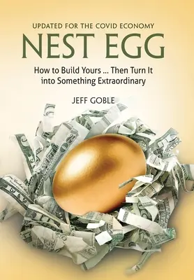 Hniezdne vajce: Ako si vybudovať svoje... a premeniť ho na niečo výnimočné: Aktualizované pre Covid Economy - Nest Egg: How to Build Yours ... and Turn It into Something Extraordinary: Updated for the Covid Economy
