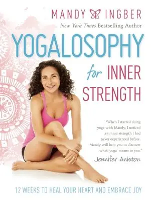 Jogalosofia pre vnútornú silu: 12 týždňov na uzdravenie srdca a prijatie radosti - Yogalosophy for Inner Strength: 12 Weeks to Heal Your Heart and Embrace Joy