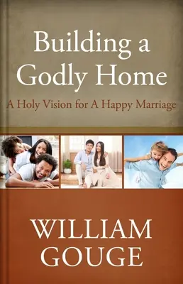 Budovanie zbožného domova, druhý diel: Svätá vízia pre šťastné manželstvo - Building a Godly Home, Volume Two: A Holy Vision for a Happy Marriage