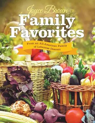 Obľúbené rodinné recepty: Z americkej rodiny libanonského pôvodu - Family Favorites: From an All-American Family of Lebanese Descent