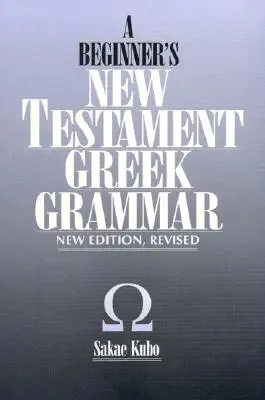 Novozákonná grécka gramatika pre začiatočníkov, nové vydanie - A Beginner's New Testament Greek Grammar, New Edition