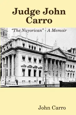 Sudca John Carro - Nuyorican - Spomienky - Judge John Carro - The Nuyorican - A Memoir
