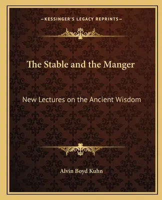 Stajňa a jasle: Nové prednášky o starovekej múdrosti - The Stable and the Manger: New Lectures on the Ancient Wisdom