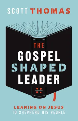 Evanjeliom formovaný líder: Vychádzajúc z Ježiša, ktorý je pastierom svojho ľudu. - The Gospel Shaped Leader: Leaning on Jesus to Shepherd His People