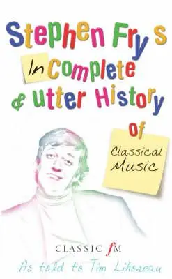 Neúplné a úplné dejiny klasickej hudby Stephena Frya - Stephen Fry's Incomplete and Utter History of Classical Music