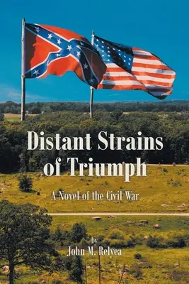 Vzdialené kmene triumfu: román o občianskej vojne - Distant Strains of Triumph: A Novel of the Civil War