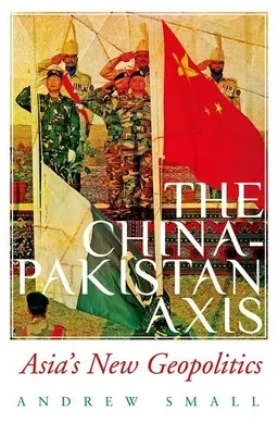 Čínsko-pakistanská os: nová geopolitika Ázie - The China-Pakistan Axis: Asia's New Geopolitics