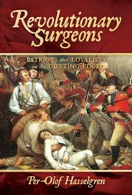 Revoluční chirurgovia: Vlastenci a lojalisti na špičkovej úrovni - Revolutionary Surgeons: Patriots and Loyalists on the Cutting Edge