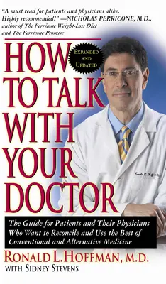 Ako hovoriť s lekárom: Príručka pre pacientov a ich lekárov, ktorí chcú zosúladiť a využívať to najlepšie z konvenčnej a alternatívnej medicíny - How to Talk with Your Doctor: The Guide for Patients and Their Physicians Who Want to Reconcile and Use the Best of Conventional and Alternative Med