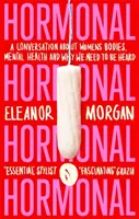 Hormonálne - Rozhovor o ženských telách, duševnom zdraví a o tom, prečo nás treba vypočuť - Hormonal - A Conversation About Women's Bodies, Mental Health and Why We Need to Be Heard