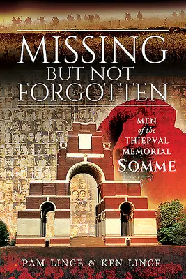 Nezvestní, ale nezabudnutí: Muži z pamätníka Thiepval - Somme - Missing But Not Forgotten: Men of the Thiepval Memorial - Somme