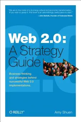 Web 2.0: Strategický sprievodca: Obchodné myslenie a stratégie, ktoré stoja za úspešnou implementáciou webu 2.0 - Web 2.0: A Strategy Guide: Business Thinking and Strategies Behind Successful Web 2.0 Implementations