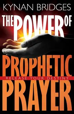 Sila prorockej modlitby: Uvoľnite svoj osud - The Power of Prophetic Prayer: Release Your Destiny