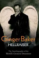 Ginger Baker: Pekelný zabijak: Autobiografia najlepšieho bubeníka na svete - Ginger Baker: Hellraiser: The Autobiography of the World's Greatest Drummer