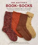 Kniha o pletení ponožiek: Ponožky, ktoré dobre sedia, sú príjemné na dotyk a vydržia po celý život: kniha pre milovníkov priadze (The Yarn Lover's Ultimate Guide to Creating Socks That Fit Well, Feel Great, and Last Lifetime) - The Knitter's Book of Socks: The Yarn Lover's Ultimate Guide to Creating Socks That Fit Well, Feel Great, and Last a Lifetime