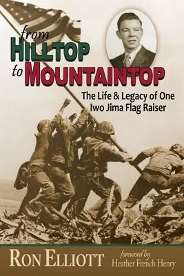 Z vrcholu kopca na vrchol hory Život a odkaz jedného strážcu vlajky Iwo Jima - from Hilltop to Mountaintop The Life & Legacy of One Iwo Jima Flag Raiser