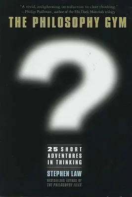 Filozofická telocvičňa: 25 krátkych dobrodružstiev v myslení - Philosophy Gym: 25 Short Adventures in Thinking
