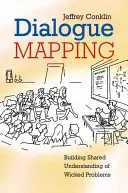 Mapovanie dialógu: Vytváranie spoločného porozumenia v súvislosti so zlými problémami - Dialogue Mapping: Building Shared Understanding of Wicked Problems