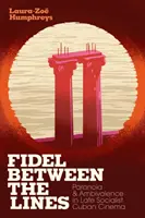 Fidel medzi riadkami: Fidel: Paranoja a ambivalencia v neskorej socialistickej kubánskej kinematografii - Fidel Between the Lines: Paranoia and Ambivalence in Late Socialist Cuban Cinema