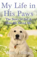 Môj život v jeho labkách - Príbeh Teda a ako ma zachránil - My Life In His Paws - The Story of Ted and How He Saved Me