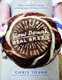 Pomalé cesto: Skutočný chlieb: Tajomstvo pekárov, ako si doma pripraviť úžasné dlhokvasiace bochníky - Slow Dough: Real Bread: Bakers' Secrets for Making Amazing Long-Rise Loaves at Home