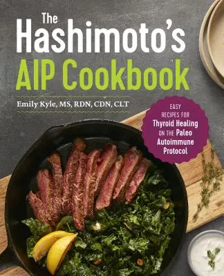 Hashimotova kuchárska kniha AIP: Jednoduché recepty na liečenie štítnej žľazy podľa paleo autoimunitného protokolu - The Hashimoto's AIP Cookbook: Easy Recipes for Thyroid Healing on the Paleo Autoimmune Protocol