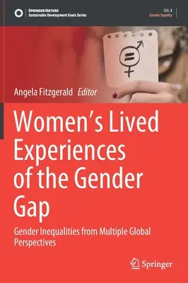 Životné skúsenosti žien s rodovými rozdielmi: rodové nerovnosti z viacerých globálnych perspektív - Women's Lived Experiences of the Gender Gap: Gender Inequalities from Multiple Global Perspectives