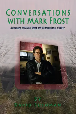 Rozhovory s Markom Frostom: Twin Peaks, Hill Street Blues a výchova spisovateľa - Conversations with Mark Frost: Twin Peaks, Hill Street Blues, and the Education of a Writer
