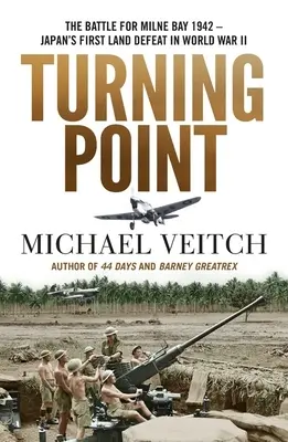 Bod obratu: Bitka o Milne Bay 1942 - prvá porážka Japonska na súši v druhej svetovej vojne - Turning Point: The Battle for Milne Bay 1942 - Japan's First Land Defeat in World War II