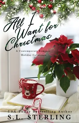 Všetko, čo chcem na Vianoce: Sviatočná kolekcia súčasných romancí - All I Want for Christmas: A Contemporary Romance Holiday Collection