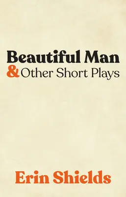 Krásny muž a iné krátke hry - Beautiful Man & Other Short Plays